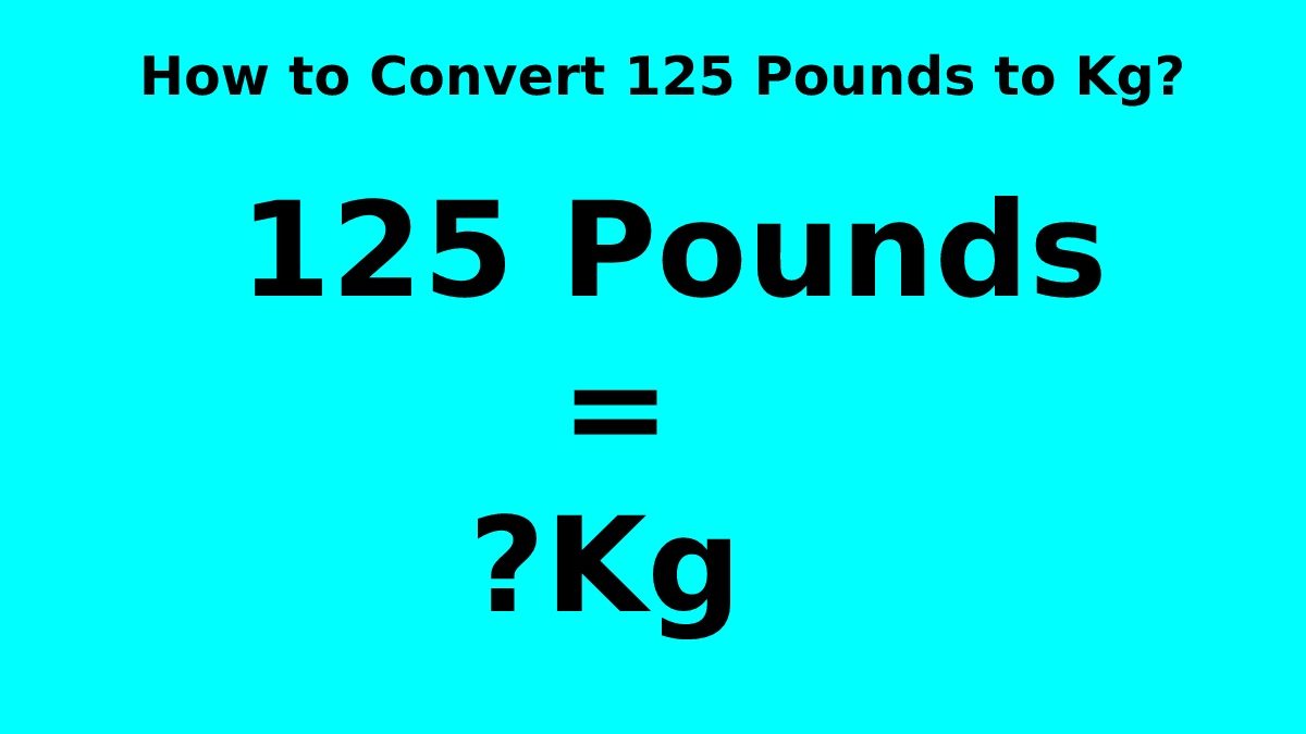 125 Pounds to KG: Quick & Easy Conversion Guide
