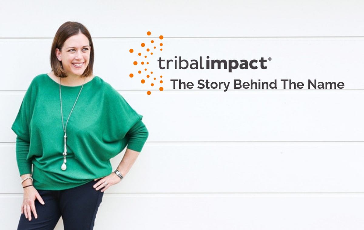 Tribal Impact The Story Behind The Name Tribal Impact The Story Behind The Name